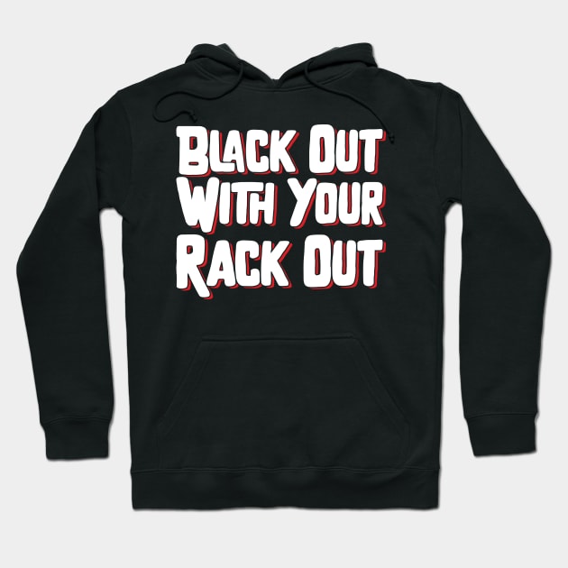 Black Out With Your Rack Out Hoodie by Emma